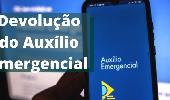 Saiba como devolver auxílio emergencial recebido indevidamente